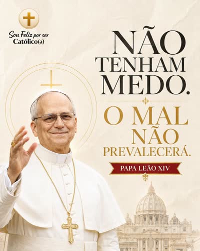 Não tenham medo. O mal não prevalecerá