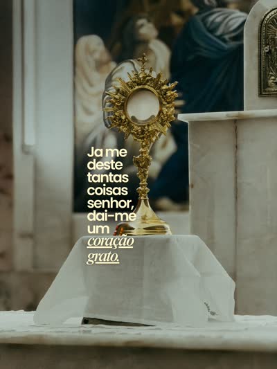 Já me deste tantas coisas, Senhor, dai-me um coração grato